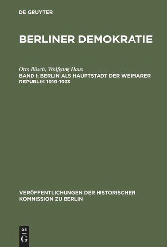 Berliner Demokratie. Band I Berlin als Hauptstadt der Weimarer Republik 1919–1933: Mit einem statistischen Anhang zur Wahl- und Sozialstatistik des Demokratischen Berlin 1919–1933