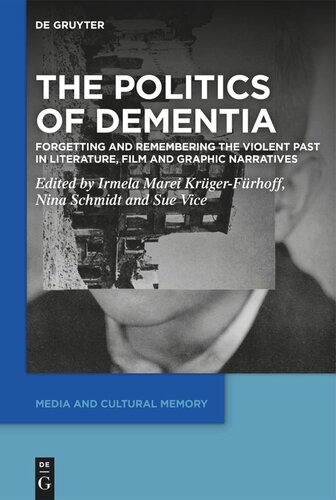 The Politics of Dementia: Forgetting and Remembering the Violent Past in Literature, Film and Graphic Narratives