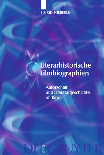 Literarhistorische Filmbiographien: Autorschaft und Literaturgeschichte im Kino. Mit einer Filmographie 1909–2007