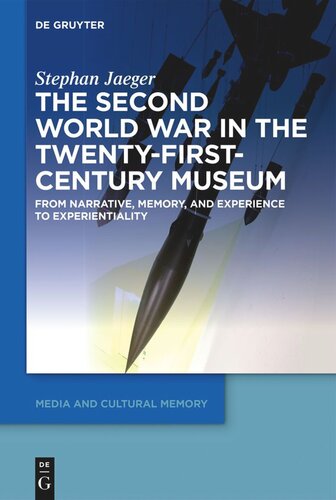 The Second World War in the Twenty-First-Century Museum: From Narrative, Memory, and Experience to Experientiality