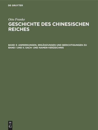 Geschichte des chinesischen Reiches: Band 3 Anmerkungen, Ergänzungen und Berichtigungen zu Band I und II. Sach- und Namen-Verzeichnis