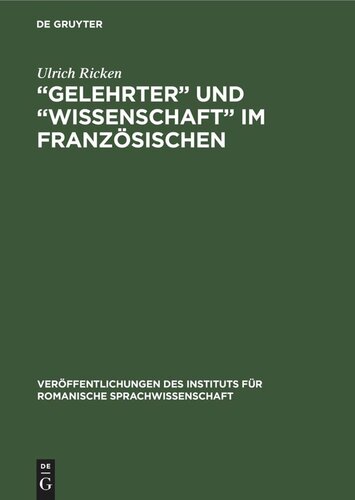 „Gelehrter“ und „Wissenschaft“ im Französischen: Beiträge zu ihrer Bezeichnungsgeschichte vom 12.–17. Jh.