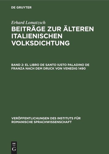 Beiträge zur älteren italienischen Volksdichtung: Band 2 El libro de Santo Iusto Paladino de Franza nach dem Druck von Venedig 1490