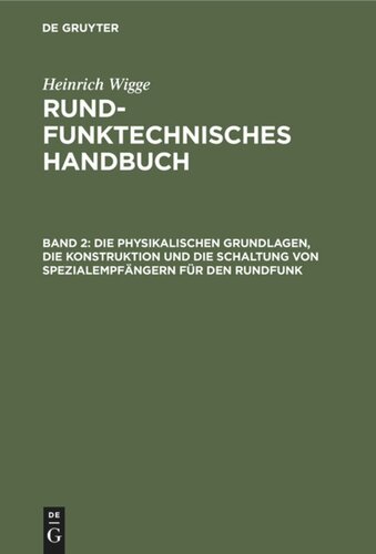 Rundfunktechnisches Handbuch: Band 2 Die physikalischen Grundlagen, die Konstruktion und die Schaltung von Spezialempfängern für den Rundfunk