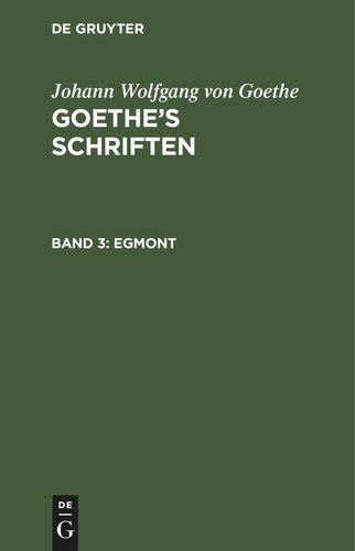 Goethe’s Schriften. Band 3 Egmont: Ein Trauerspiel in fünf Aufzügen