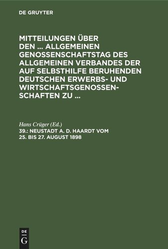 Mitteilungen über den ... Allgemeinen Genossenschaftstag des Allgemeinen Verbandes der auf Selbsthilfe beruhenden Deutschen Erwerbs- und Wirtschaftsgenossenschaften zu ...: 39. Neustadt a. d. Haardt vom 25. bis 27. August 1898