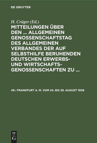 Mitteilungen über den ... Allgemeinen Genossenschaftstag des Allgemeinen Verbandes der auf Selbsthilfe beruhenden Deutschen Erwerbs- und Wirtschaftsgenossenschaften zu ...: 49. Frankfurt a. M. vom 24. bis 29. August 1908