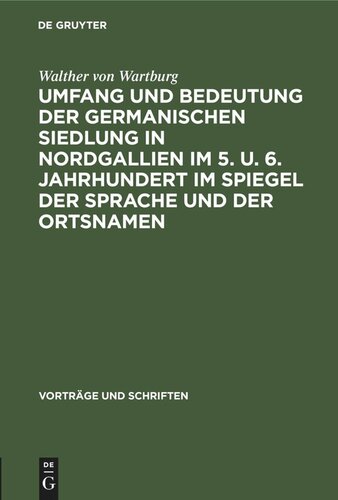 Umfang und Bedeutung der germanischen Siedlung in Nordgallien im 5. u. 6. Jahrhundert im Spiegel der Sprache und der Ortsnamen