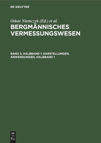 Bergmännisches Vermessungswesen: Band 3, Halbband 1 Darstellungen, Anwendungen, Halbband 1