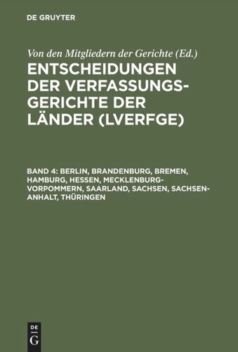 Entscheidungen der Verfassungsgerichte der Länder (LVerfGE). Band 4 Berlin, Brandenburg, Bremen, Hamburg, Hessen, Mecklenburg-Vorpommern, Saarland, Sachsen, Sachsen-Anhalt, Thüringen: 1.1. bis 30.6.1996