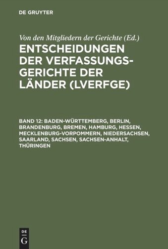 Entscheidungen der Verfassungsgerichte der Länder (LVerfGE). Band 12 Baden-Württemberg, Berlin, Brandenburg, Bremen, Hamburg, Hessen, Mecklenburg-Vorpommern, Niedersachsen, Saarland, Sachsen, Sachsen-Anhalt, Thüringen: 1.1. bis 31.12.2001