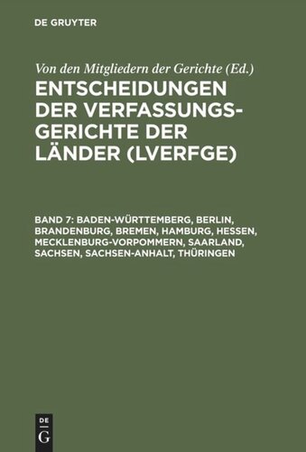 Entscheidungen der Verfassungsgerichte der Länder (LVerfGE). Band 7 Baden-Württemberg, Berlin, Brandenburg, Bremen, Hamburg, Hessen, Mecklenburg-Vorpommern, Saarland, Sachsen, Sachsen-Anhalt, Thüringen: 1.7. bis 31.12.1997