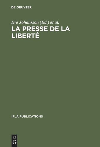 La presse de la liberté: Journée d'études organisée par le Groupe de Travail IFLA sur les Journaux, Paris, le 24 août 1989