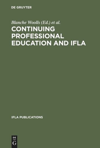 Continuing Professional Education and IFLA: Past, Present, and a Vision for the Future ; Papers from the IFLA CPERT Second World Conference on Continuing Professional Education for the Library and Information Science Professions. A Publication of the Continuing Professional Education Round...