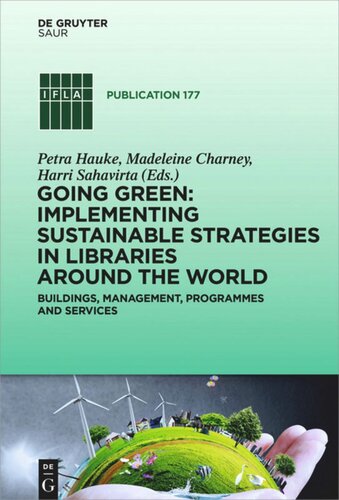 Going Green: Implementing Sustainable Strategies in Libraries Around the World: Buildings, Management, Programmes and Services