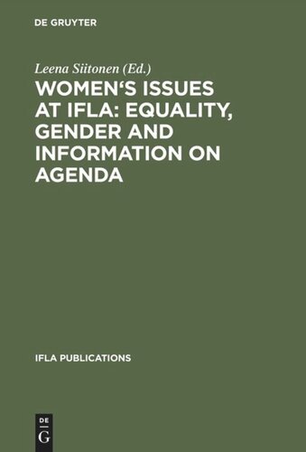 Women's Issues at IFLA: Equality, Gender and Information on Agenda: Papers from the Programs of the Round Table on Women's Issues at IFLA Annual Conferences 1993–2002