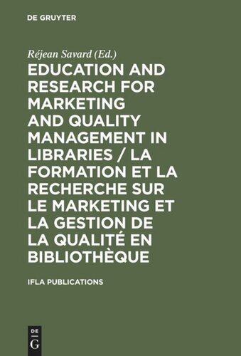 Education and Research for Marketing and Quality Management in Libraries / La formation et la recherche sur le marketing et la gestion de la qualité en bibliothèque: Satellite Meeting / Colloque Satellite Québec, August 14-16 Août 2001