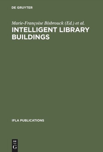 Intelligent Library Buildings: Proceedings of the Tenth Seminar of the IFLA Section on Library Buildings and Equipment, The Hague, Netherlands, 24–29 August 1997