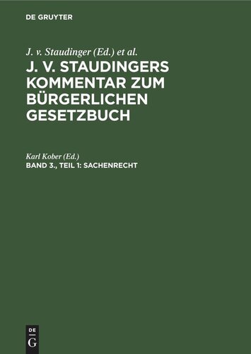 J. v. Staudingers Kommentar zum Bürgerlichen Gesetzbuch. Band 3., Teil 1 Sachenrecht: Teil 1: §§ 854–1017