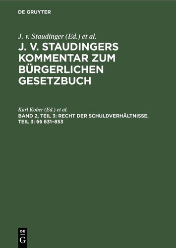 J. v. Staudingers Kommentar zum Bürgerlichen Gesetzbuch: Band 2, Teil 3 Recht der Schuldverhältnisse. Teil 3: §§ 631–853