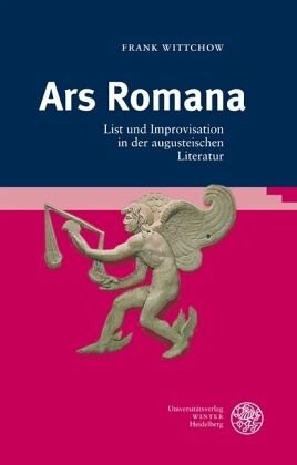 Ars Romana: List und Improvisation in der augusteischen Literatur. Habil.-Schr.