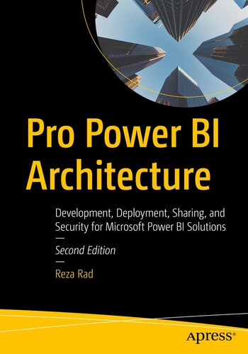 Pro Power BI Architecture: Development, Deployment, Sharing, and Security for Microsoft Power BI Solutions