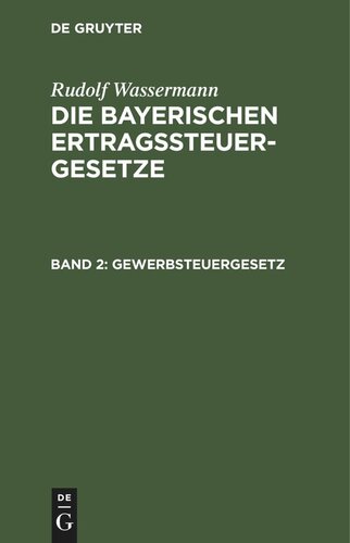 Die bayerischen Ertragssteuergesetze. Band 2 Gewerbsteuergesetz: mit den Vollzugsvorschriften