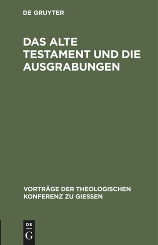 Das Alte Testament und die Ausgrabungen: Ein Beitrag zum Streit um Babel und Bibel