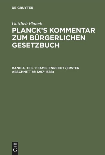 Planck's Kommentar zum Bürgerlichen Gesetzbuch: Band 4, Teil 1 Familienrecht (Erster Abschnitt §§ 1297–1588)