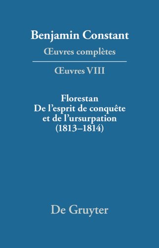 Œuvres complètes: VIII Florestan. De l'esprit de conquête et de l'usurpation. Réflexions sur les constitutions (1813–1814)