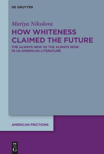 How Whiteness Claimed the Future: The Always New vs The Always Now in US-American Literature