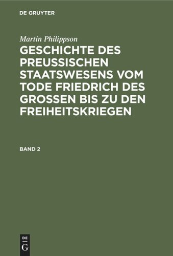 Geschichte des Preußischen Staatswesens vom Tode Friedrich des Großen bis zu den Freiheitskriegen: Band 2