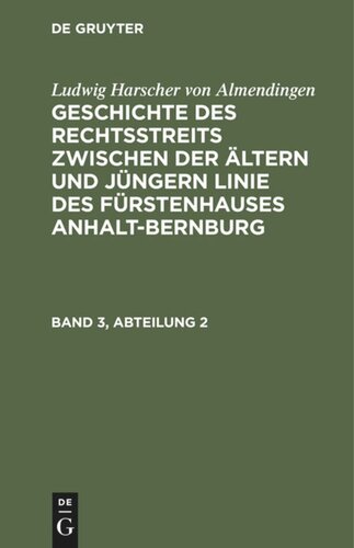 Geschichte des Rechtsstreits zwischen der ältern und jüngern Linie des Fürstenhauses Anhalt-Bernburg: Band 3, Abteilung 2