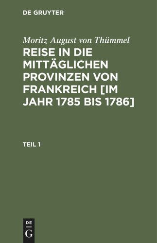 Reise in die mittäglichen Provinzen von Frankreich [im Jahr 1785 bis 1786]: Teil 1