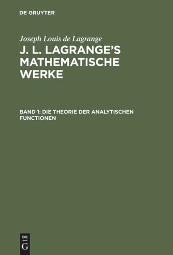 J. L. Lagrange’s mathematische Werke: Band 1 Die Theorie der analytischen Functionen