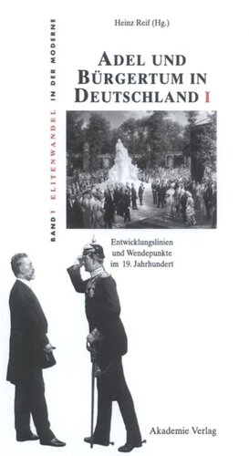 Adel und Bürgertum in Deutschland. Teil 1 Adel und Bürgertum in Deutschland I: Entwicklungslinien und Wendepunkte im 19. Jahrhundert