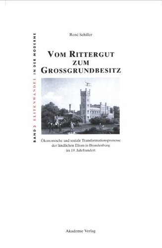 Vom Rittergut zum Großgrundbesitz: Ökonomische und soziale Transformationsprozesse der ländlichen Eliten in Brandenburg im 19. Jahrhundert