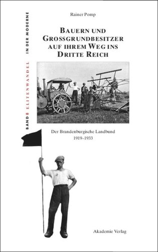 Bauern und Großgrundbesitzer auf ihrem Weg ins Dritte Reich: Der Brandenburgische Landbund 1919-1933