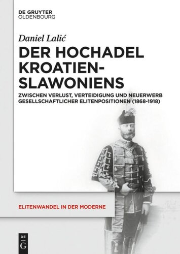 Der Hochadel Kroatien-Slawoniens: Zwischen Verlust, Verteidigung und Neuerwerb gesellschaftlicher Elitenpositionen (1868-1918)