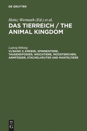 Das Tierreich / The Animal Kingdom: Die wirbellosen Tiere: VI/Band 2 Krebse, Spinnentiere, Tausendfüßer, Weichtiere, Moostierchen, Armfüßer, Stachelhäuter und Manteltiere