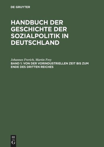 Handbuch der Geschichte der Sozialpolitik in Deutschland: Band 1 Von der vorindustriellen Zeit bis zum Ende des Dritten Reiches