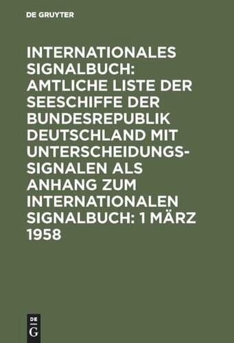 Internationales Signalbuch: Amtliche Liste der Seeschiffe der Bundesrepublik Deutschland mit Unterscheidungssignalen als Anhang zum Internationalen Signalbuch: 1 März 1958