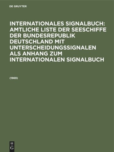 Internationales Signalbuch: Amtliche Liste der Seeschiffe der Bundesrepublik Deutschland mit Unterscheidungssignalen als Anhang zum Internationalen Signalbuch. 1969: [Grundwerk]