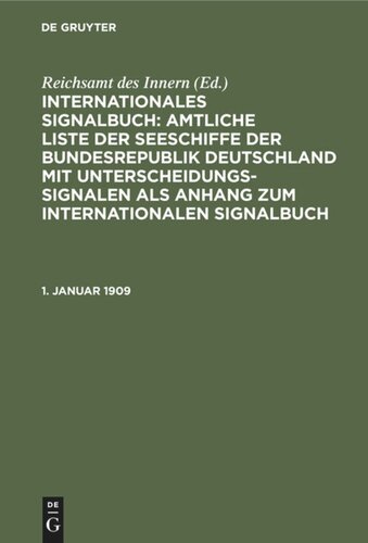 Internationales Signalbuch: Amtliche Liste der Seeschiffe der Bundesrepublik Deutschland mit Unterscheidungssignalen als Anhang zum Internationalen Signalbuch: 1. Januar 1909