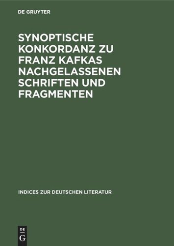 Synoptische Konkordanz zu Franz Kafkas nachgelassenen Schriften und Fragmenten: Teil 1: A–F. Teil 2: G–Q. Teil 3: R–Z