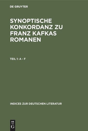 Synoptische Konkordanz zu Franz Kafkas Romanen: Der Verschollene - Der Proceß - Das Schloß