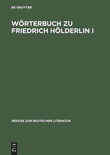 Wörterbuch zu Friedrich Hölderlin I: Die Gedichte. Auf der Textgrundlage der Großen Stuttgarter Ausgabe