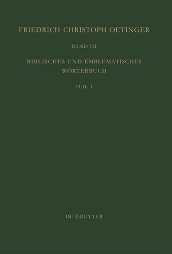 Friedrich Christoph Oetinger. Band 3 Biblisches und emblematisches Wörterbuch: Teil 1: Text. Teil 2: Anmerkungen