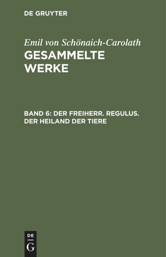 Gesammelte Werke: Band 6 Der Freiherr. Regulus. Der Heiland der Tiere