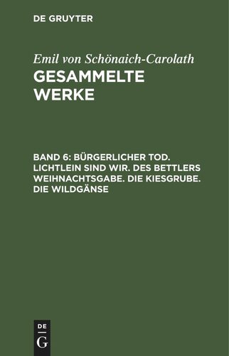 Gesammelte Werke: Band 6 Bürgerlicher Tod. Lichtlein sind wir. Des Bettlers Weihnachtsgabe. Die Kiesgrube. Die Wildgänse